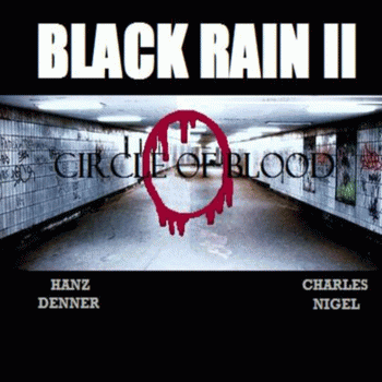 Black Rain (CAN) : Black Rain II: Circle of Blood